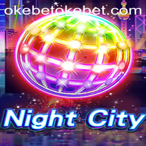 A Comprehensive Guide to NightCity: Exploring the World of Okebet